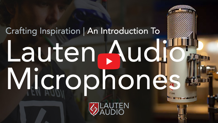 Crafting Inspiration: An Introduction To Lauten Audio Microphones (video)